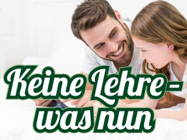 Keine Lehre - was nun?